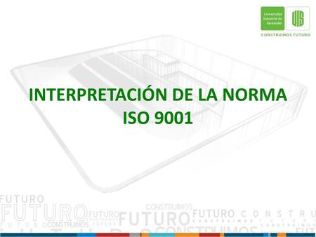 INTERPRETACIÓN DE LA NORMA ISO 9001