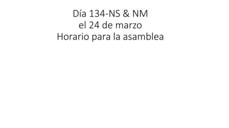 Día 134-NS & NM el 24 de marzo Horario para la asamblea