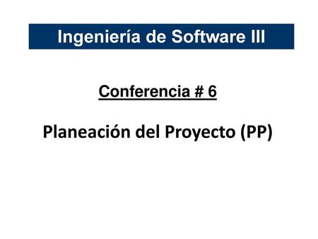 Ingeniería de Software III Planeación del Proyecto (PP)