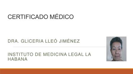 Dra. Gliceria Lleó Jiménez Instituto de Medicina Legal La Habana