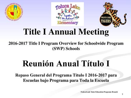 Title I Annual Meeting 2016-2017 Title I Program Overview for Schoolwide Program (SWP) Schools Reunión Anual Título I Repaso General del Programa.