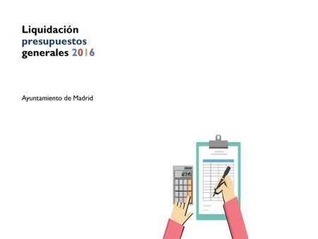 Liquidación presupuestos generales 2016 Ayuntamiento de Madrid.