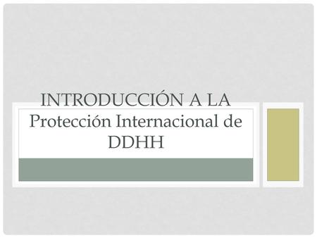 INTRODUCCIÓN A LA Protección Internacional de DDHH