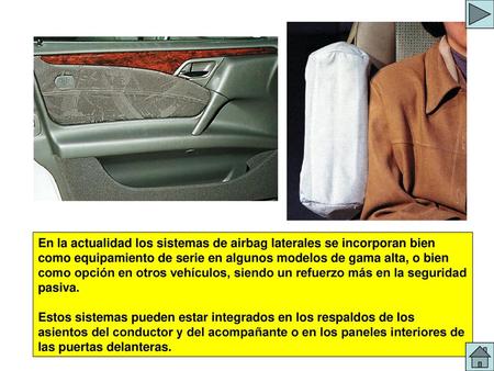 SITUACION DEL AIRBAG En la actualidad los sistemas de airbag laterales se incorporan bien como equipamiento de serie en algunos modelos de gama alta, o.