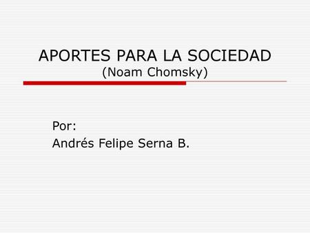 APORTES PARA LA SOCIEDAD (Noam Chomsky)