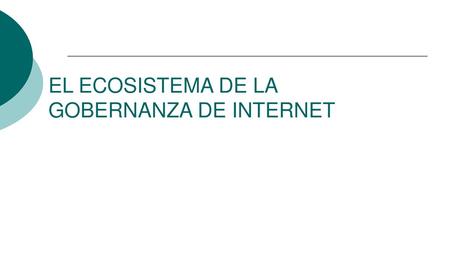 EL ECOSISTEMA DE LA GOBERNANZA DE INTERNET