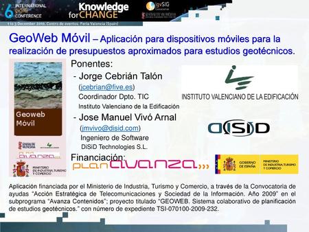 GeoWeb Móvil – Aplicación para dispositivos móviles para la realización de presupuestos aproximados para estudios geotécnicos. Ponentes: - Jorge Cebrián.