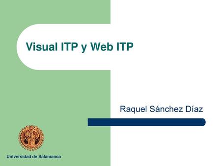 Visual ITP y Web ITP Raquel Sánchez Díaz Universidad de Salamanca.