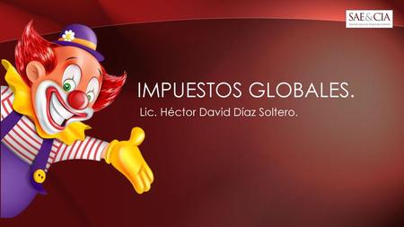 IMPUESTOS GLOBALES. Lic. Héctor David Díaz Soltero.
