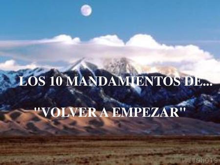 LOS 10 MANDAMIENTOS DE... VOLVER A EMPEZAR.