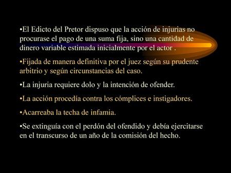 El Edicto del Pretor dispuso que la acción de injurias no procurase el pago de una suma fija, sino una cantidad de dinero variable estimada inicialmente.