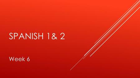 Spanish 1& 2 Week 6.