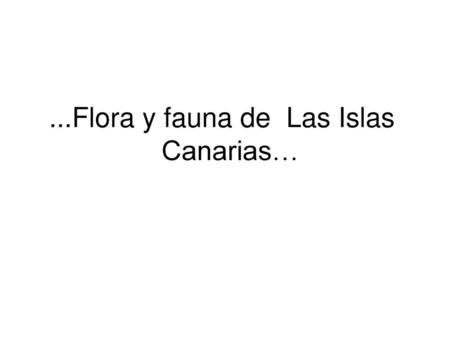...Flora y fauna de Las Islas Canarias…