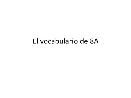 El vocabulario de 8A.