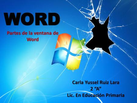WORD Partes de la ventana de Word Carla Yussel Ruiz Lara 2 “A”