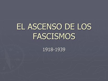 EL ASCENSO DE LOS FASCISMOS