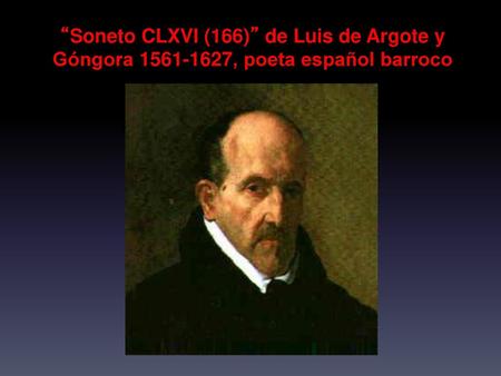   Góngora fue un poeta cordobés que popularizó por toda Espana y sus colonias el afán por una expresión poética rebuscada pero sumamente ingeniosa y pulida.