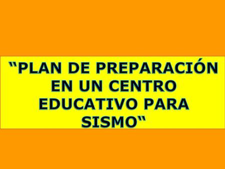 “PLAN DE PREPARACIÓN EN UN CENTRO EDUCATIVO PARA SISMO“