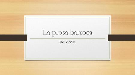 La prosa barroca SIGLO XVII.