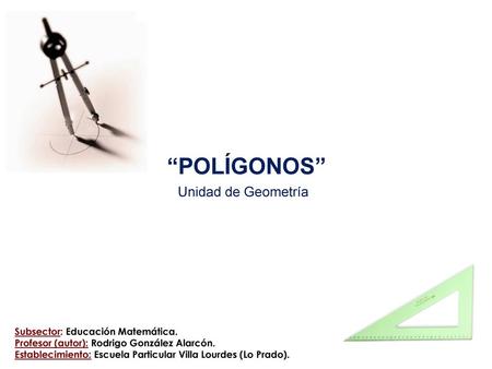 “POLÍGONOS” Unidad de Geometría Subsector: Educación Matemática.