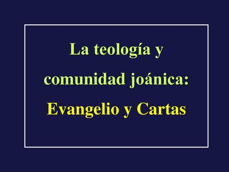 La teología y comunidad joánica: Evangelio y Cartas