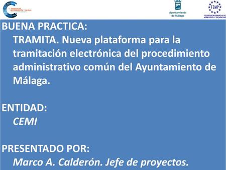 BUENA PRACTICA: TRAMITA. Nueva plataforma para la tramitación electrónica del procedimiento administrativo común del Ayuntamiento de Málaga. ENTIDAD: CEMI.