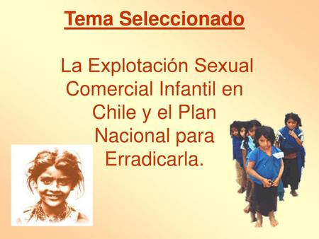 Tema Seleccionado La Explotación Sexual Comercial Infantil en Chile y el Plan Nacional para Erradicarla.