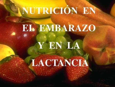 NUTRICIÓN EN EL EMBARAZO Y EN LA LACTANCIA.