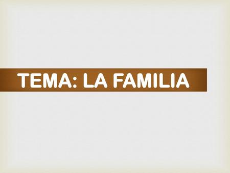 TEMA: LA FAMILIA.