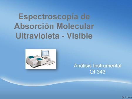 Espectroscopía de Absorción Molecular Ultravioleta - Visible