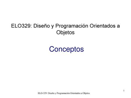 Conceptos ELO329: Diseño y Programación Orientados a Objetos