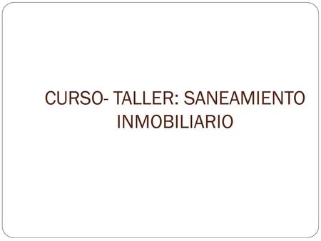 CURSO- TALLER: SANEAMIENTO INMOBILIARIO