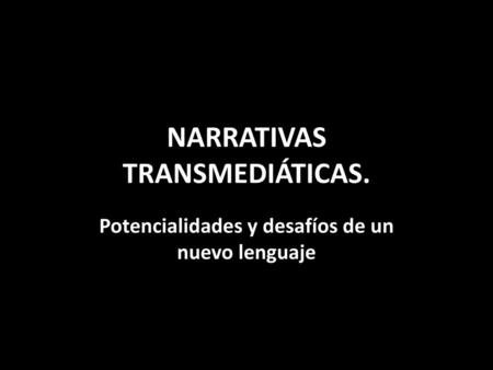 NARRATIVAS TRANSMEDIÁTICAS.