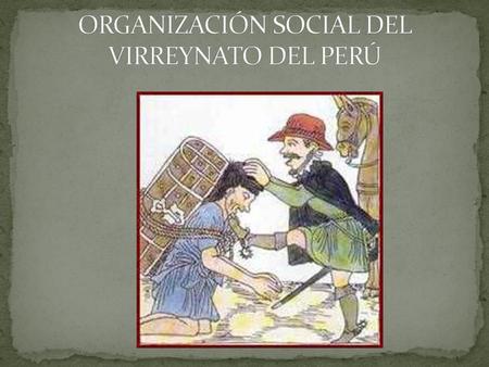 ORGANIZACIÓN SOCIAL DEL VIRREYNATO DEL PERÚ