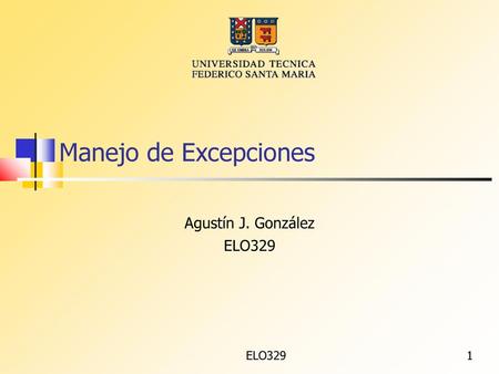 Manejo de Excepciones Agustín J. González ELO329 ELO329.