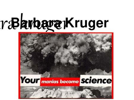 Barbara Kruger Barbara kruger.