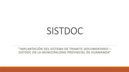 SISTDOC “Implantación deL Sistema de Tramite Documentario – SISTDOC en la Municipalidad Provincial de Huamanga”