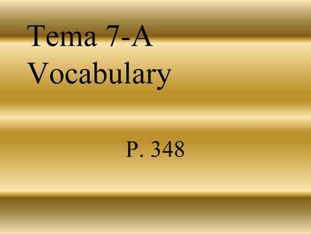 Tema 7-A Vocabulary P. 348.