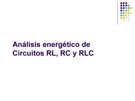Análisis energético de Circuítos RL, RC y RLC