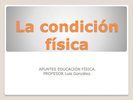 APUNTES EDUCACIÓN FÍSICA. PROFESOR Luis González.