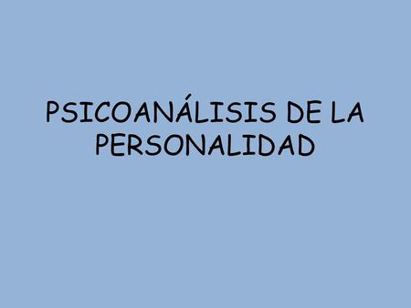 PSICOANÁLISIS DE LA PERSONALIDAD