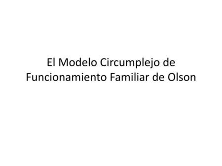El Modelo Circumplejo de Funcionamiento Familiar de Olson