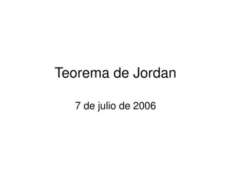Teorema de Jordan 7 de julio de 2006.