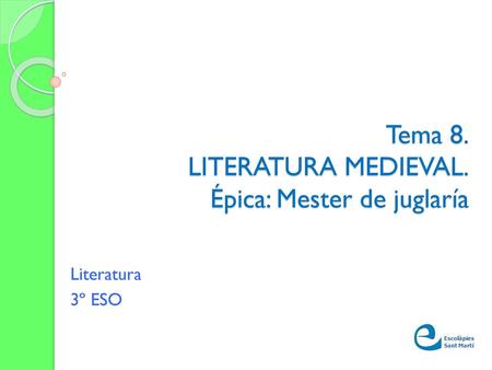 Tema 8. LITERATURA MEDIEVAL. Épica: Mester de juglaría