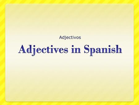 Adjectivos Adjectives in Spanish.