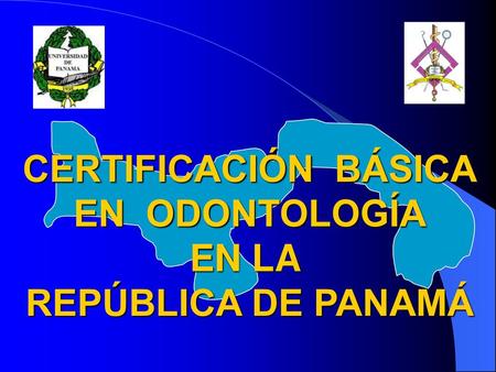 CERTIFICACIÓN BÁSICA EN ODONTOLOGÍA EN LA REPÚBLICA DE PANAMÁ.