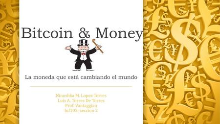 Bitcoin & Money La moneda que está cambiando el mundo