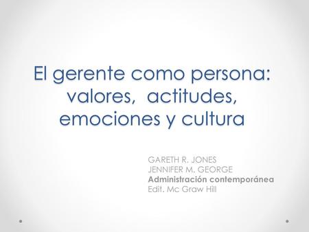El gerente como persona: valores, actitudes, emociones y cultura