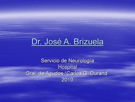 Dr. José A. Brizuela Servicio de Neurología Hospital