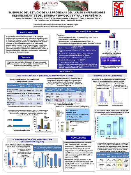 EL EMPLEO DEL ESTUDIO DE LAS PROTEÍNAS DEL LCR EN ENFERMEDADES DESMIELINIZANTES DEL SISTEMA NERVIOSO CENTRAL Y PERIFÉRICO. González-Quevedo1, J.A. Cabrera.